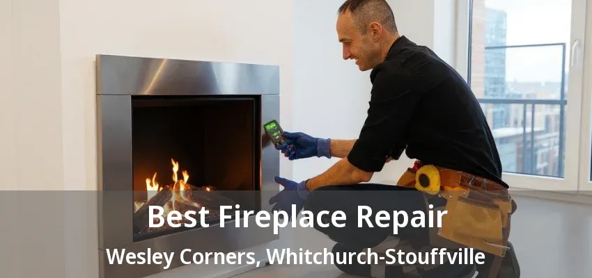 Best Fireplace Repair Wesley Corners, Whitchurch-Stouffville - ON Best Fireplace Repair Wesley Corners, Whitchurch-Stouffville - ON
