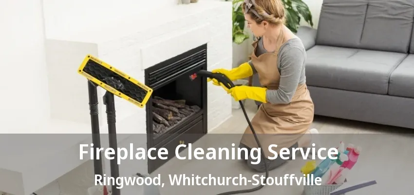 Fireplace Cleaning Service Ringwood, Whitchurch-Stouffville - ON