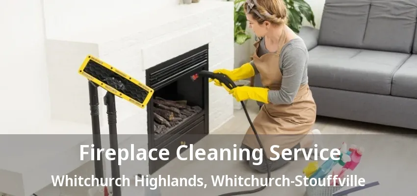Fireplace Cleaning Service Whitchurch Highlands, Whitchurch-Stouffville - ON