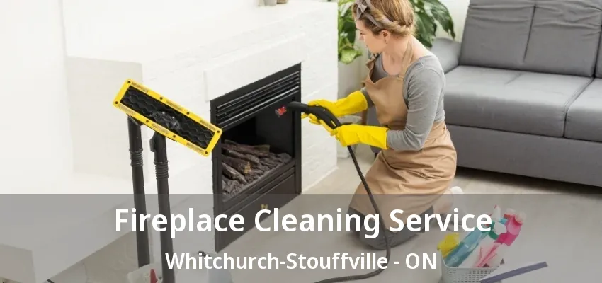 Fireplace Cleaning Service Whitchurch-Stouffville - ON