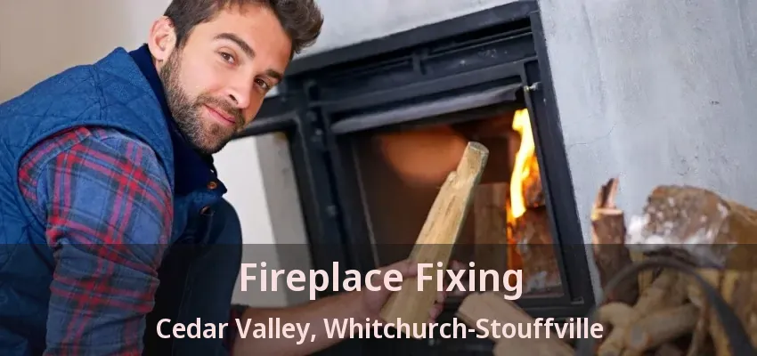 Fireplace Fixing Cedar Valley, Whitchurch-Stouffville - ON Fireplace Fixing Cedar Valley, Whitchurch-Stouffville - ON