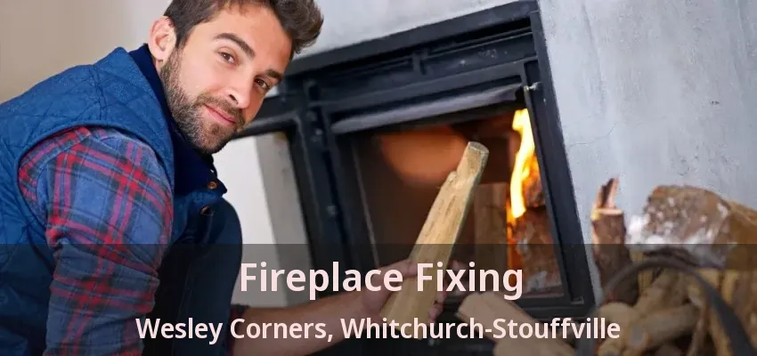 Fireplace Fixing Wesley Corners, Whitchurch-Stouffville - ON