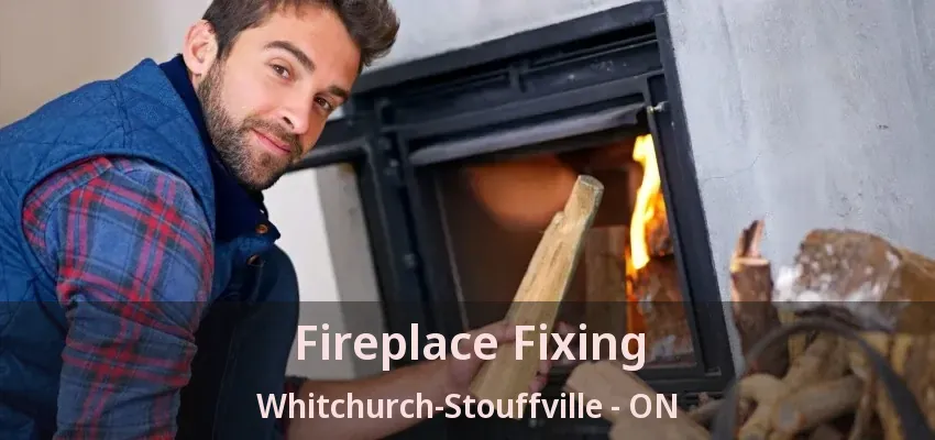 Fireplace Fixing Whitchurch-Stouffville - ON Fireplace Fixing Whitchurch-Stouffville - ON