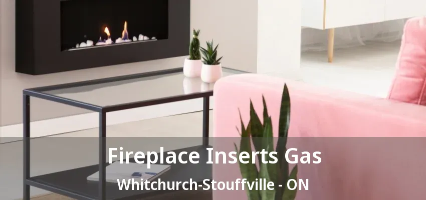 Fireplace Inserts Gas Whitchurch-Stouffville - ON Fireplace Inserts Gas Whitchurch-Stouffville - ON