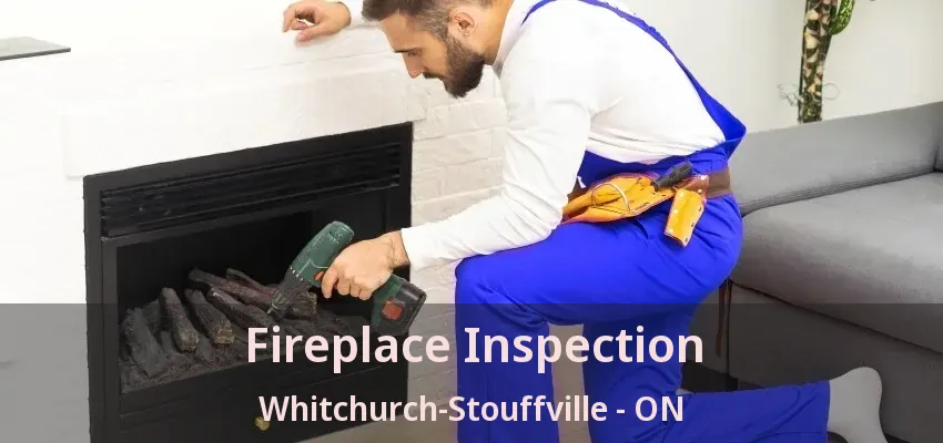 Fireplace Inspection Whitchurch-Stouffville - ON