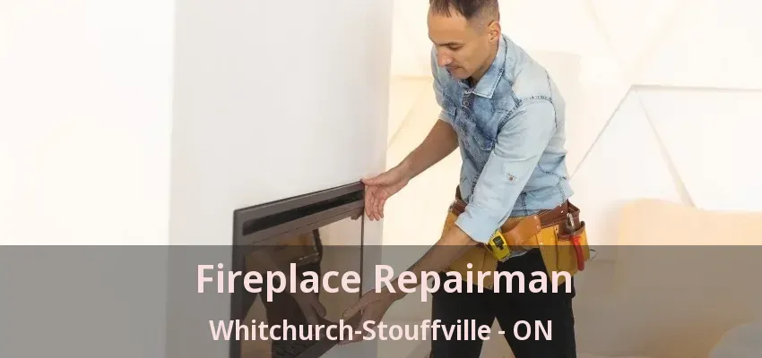 Fireplace Repairman Whitchurch-Stouffville - ON Fireplace Repairman Whitchurch-Stouffville - ON