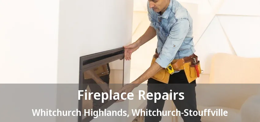 Fireplace Repairs Whitchurch Highlands, Whitchurch-Stouffville - ON