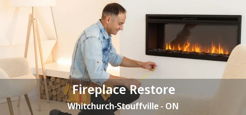 Fireplace Restore Whitchurch-Stouffville - ON Fireplace Restore Whitchurch-Stouffville - ON