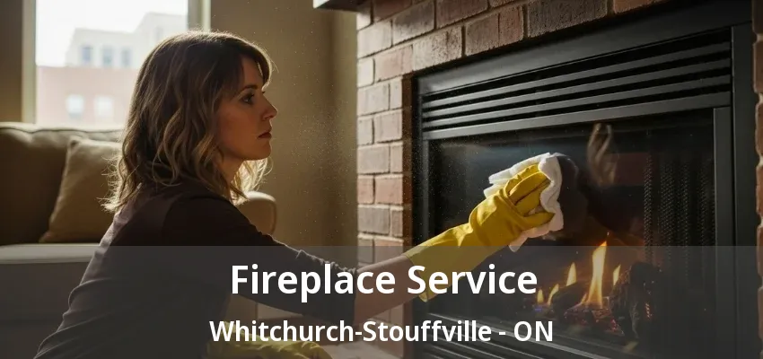 Fireplace Service Whitchurch-Stouffville - ON Fireplace Service Whitchurch-Stouffville - ON