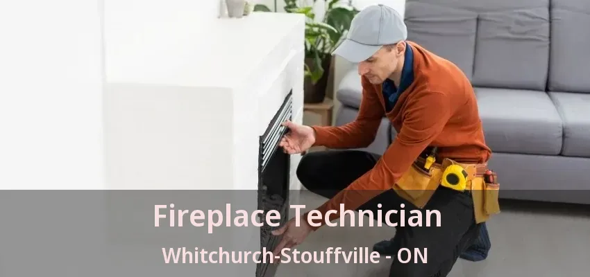 Fireplace Technician Whitchurch-Stouffville - ON Fireplace Technician Whitchurch-Stouffville - ON