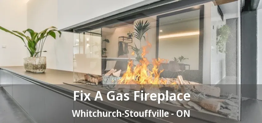 Fix A Gas Fireplace Whitchurch-Stouffville - ON