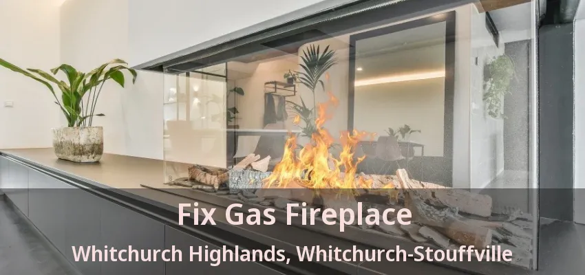 Fix Gas Fireplace Whitchurch Highlands, Whitchurch-Stouffville - ON Fix Gas Fireplace Whitchurch Highlands, Whitchurch-Stouffville - ON
