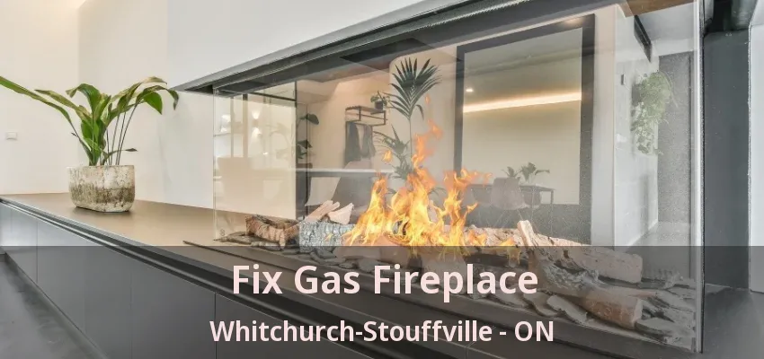 Fix Gas Fireplace Whitchurch-Stouffville - ON Fix Gas Fireplace Whitchurch-Stouffville - ON