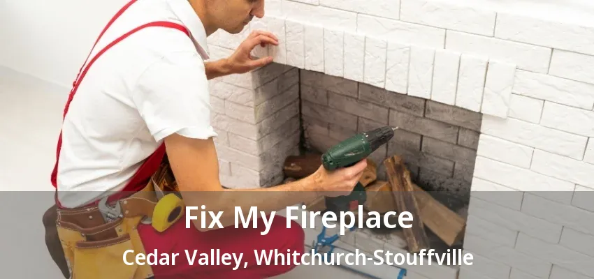 Fix My Fireplace Cedar Valley, Whitchurch-Stouffville - ON Fix My Fireplace Cedar Valley, Whitchurch-Stouffville - ON