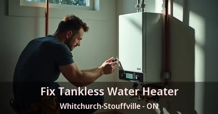 Fix Tankless Water Heater Whitchurch-Stouffville - ON Fix Tankless Water Heater Whitchurch-Stouffville - ON