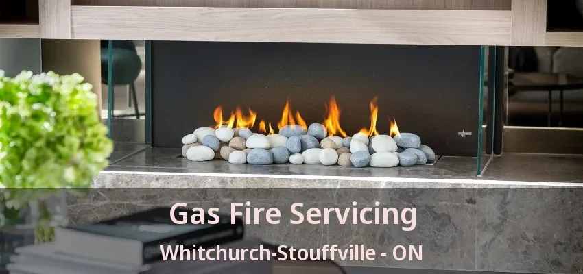 Gas Fire Servicing Whitchurch-Stouffville - ON Gas Fire Servicing Whitchurch-Stouffville - ON
