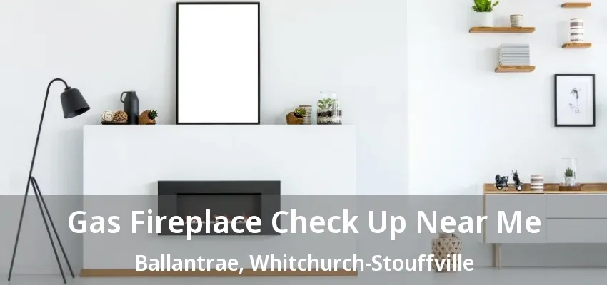 Gas Fireplace Check Up Near Me Ballantrae, Whitchurch-Stouffville - ON