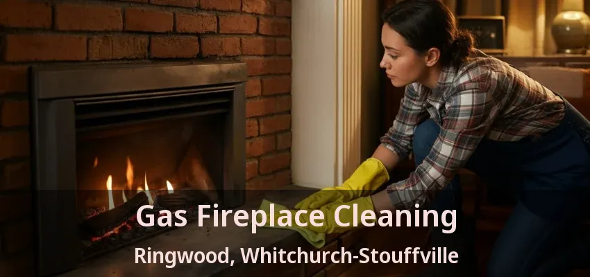 Gas Fireplace Cleaning Ringwood, Whitchurch-Stouffville - ON