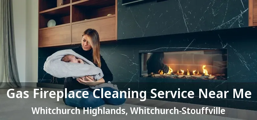 Gas Fireplace Cleaning Service Near Me Whitchurch Highlands, Whitchurch-Stouffville - ON Gas Fireplace Cleaning Service Near Me Whitchurch Highlands, Whitchurch-Stouffville - ON