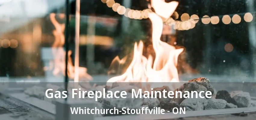 Gas Fireplace Maintenance Whitchurch-Stouffville - ON Gas Fireplace Maintenance Whitchurch-Stouffville - ON