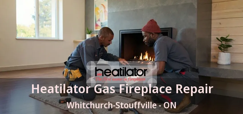 Heatilator Gas Fireplace Repair Whitchurch-Stouffville - ON