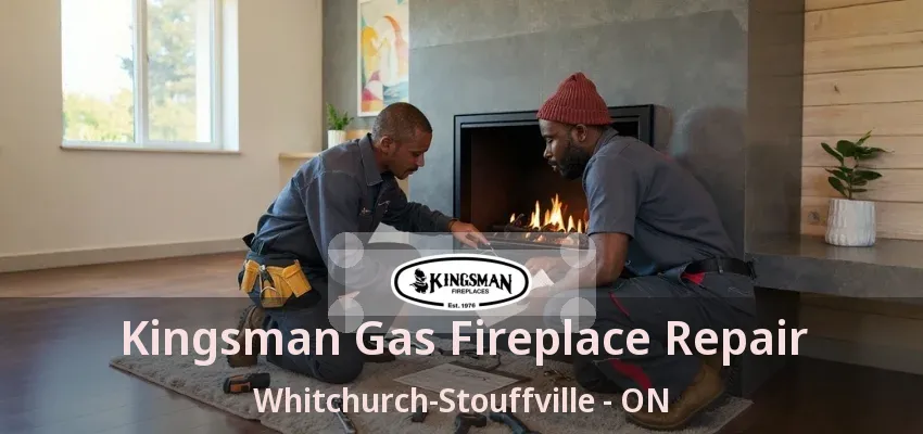 Kingsman Gas Fireplace Repair Whitchurch-Stouffville - ON Kingsman Gas Fireplace Repair Whitchurch-Stouffville - ON