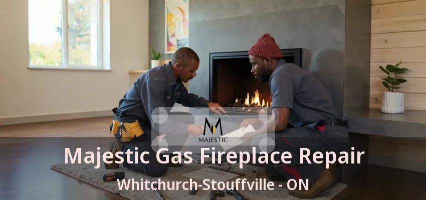 Majestic Gas Fireplace Repair Whitchurch-Stouffville - ON Majestic Gas Fireplace Repair Whitchurch-Stouffville - ON