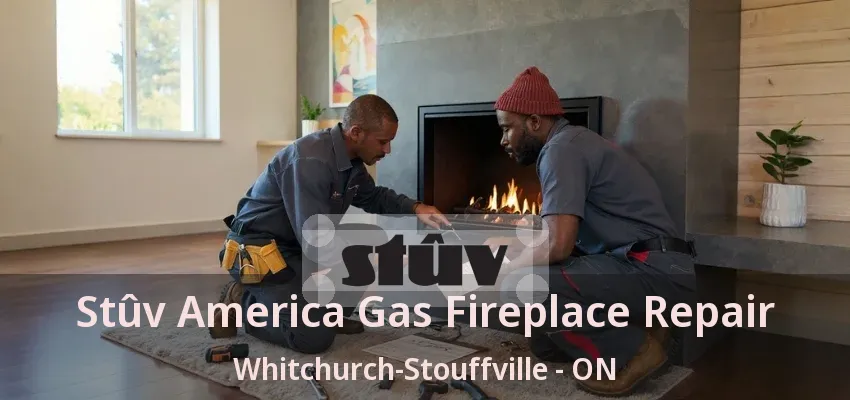 Stûv America Gas Fireplace Repair Whitchurch-Stouffville - ON Stûv America Gas Fireplace Repair Whitchurch-Stouffville - ON