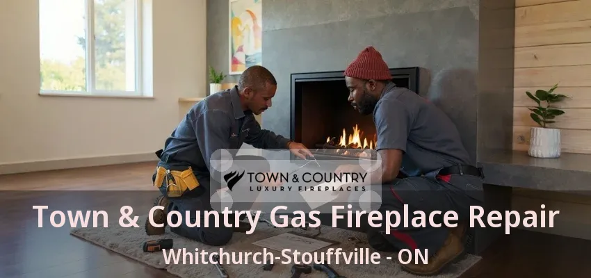 Town & Country Gas Fireplace Repair Whitchurch-Stouffville - ON Town & Country Gas Fireplace Repair Whitchurch-Stouffville - ON