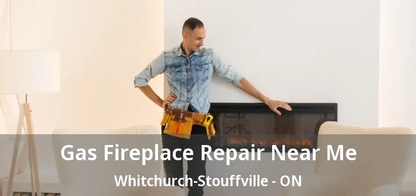 Gas Fireplace Repair Near Me Whitchurch-Stouffville - ON Gas Fireplace Repair Near Me Whitchurch-Stouffville - ON