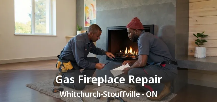 Gas Fireplace Repair Whitchurch-Stouffville - ON
