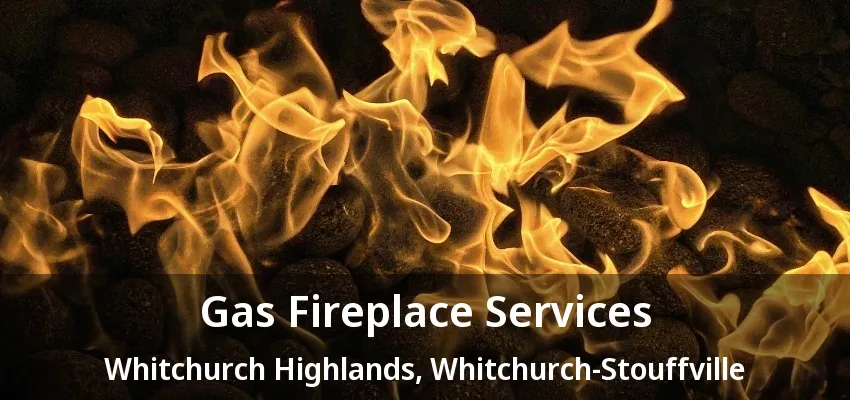 Gas Fireplace Services Whitchurch Highlands, Whitchurch-Stouffville - ON Gas Fireplace Services Whitchurch Highlands, Whitchurch-Stouffville - ON