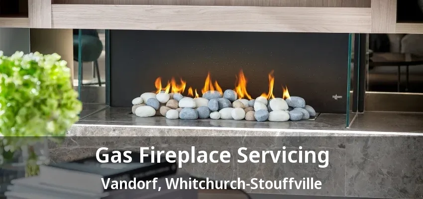 Gas Fireplace Servicing Vandorf, Whitchurch-Stouffville - ON Gas Fireplace Servicing Vandorf, Whitchurch-Stouffville - ON
