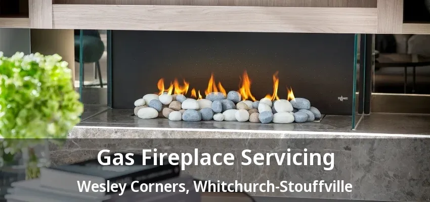 Gas Fireplace Servicing Wesley Corners, Whitchurch-Stouffville - ON Gas Fireplace Servicing Wesley Corners, Whitchurch-Stouffville - ON