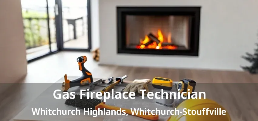 Gas Fireplace Technician Whitchurch Highlands, Whitchurch-Stouffville - ON