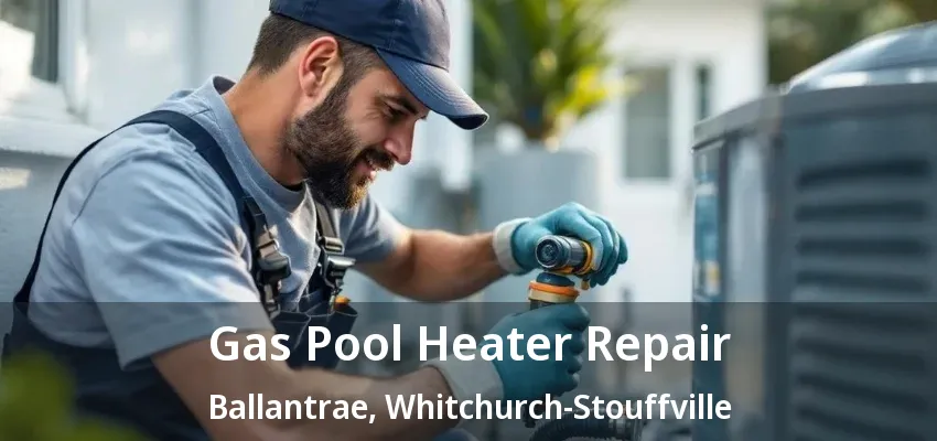 Gas Pool Heater Repair Ballantrae, Whitchurch-Stouffville - ON Gas Pool Heater Repair Ballantrae, Whitchurch-Stouffville - ON
