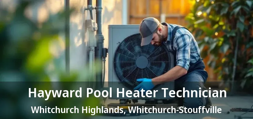 Hayward Pool Heater Technician Whitchurch Highlands, Whitchurch-Stouffville - ON Hayward Pool Heater Technician Whitchurch Highlands, Whitchurch-Stouffville - ON