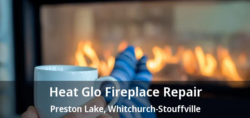 Heat Glo Fireplace Repair Preston Lake, Whitchurch-Stouffville - ON Heat Glo Fireplace Repair Preston Lake, Whitchurch-Stouffville - ON