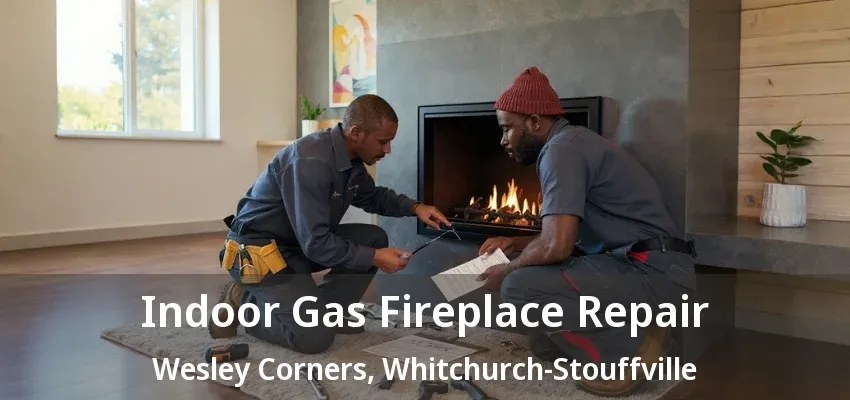 Indoor Gas Fireplace Repair Wesley Corners, Whitchurch-Stouffville - ON