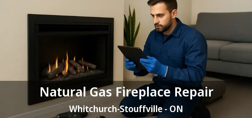 Natural Gas Fireplace Repair Whitchurch-Stouffville - ON