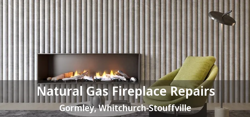 Natural Gas Fireplace Repairs Gormley, Whitchurch-Stouffville - ON