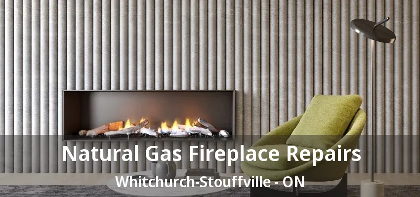 Natural Gas Fireplace Repairs Whitchurch-Stouffville - ON Natural Gas Fireplace Repairs Whitchurch-Stouffville - ON