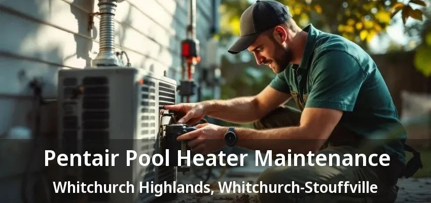 Pentair Pool Heater Maintenance Whitchurch Highlands, Whitchurch-Stouffville - ON