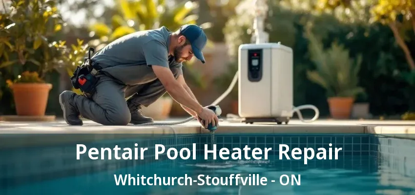 Pentair Pool Heater Repair Whitchurch-Stouffville - ON