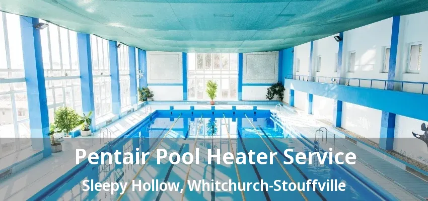 Pentair Pool Heater Service Sleepy Hollow, Whitchurch-Stouffville - ON