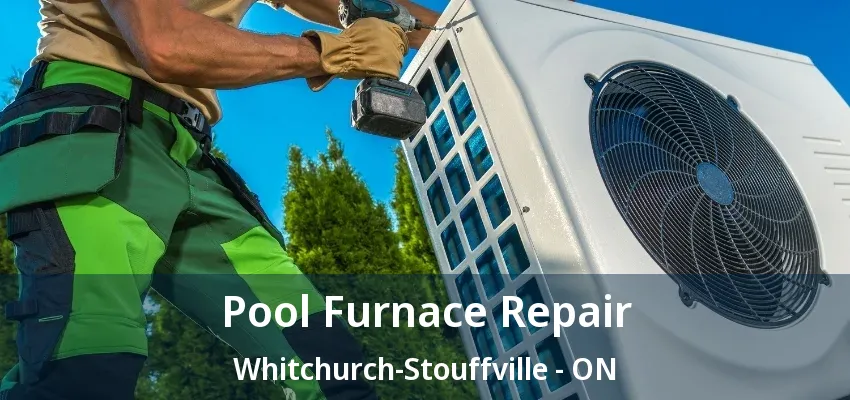 Pool Furnace Repair Whitchurch-Stouffville - ON