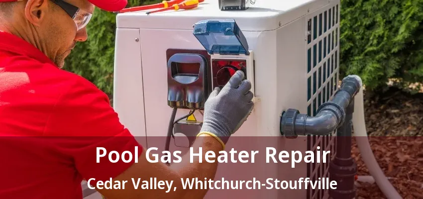 Pool Gas Heater Repair Cedar Valley, Whitchurch-Stouffville - ON Pool Gas Heater Repair Cedar Valley, Whitchurch-Stouffville - ON
