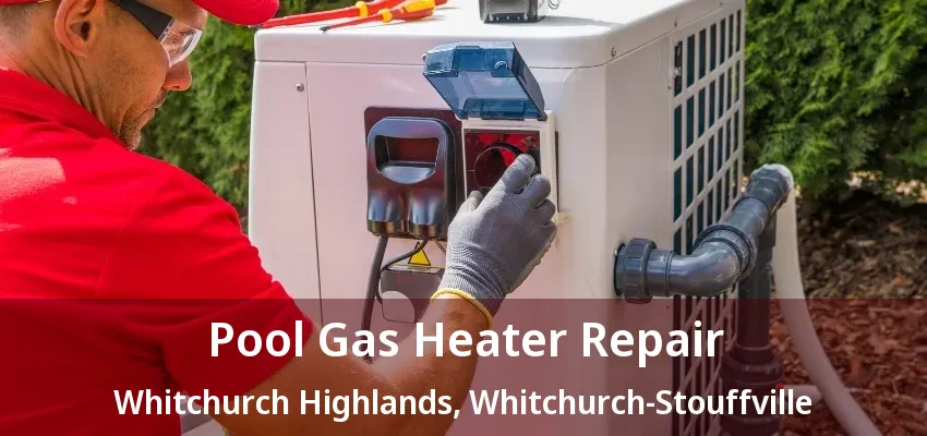 Pool Gas Heater Repair Whitchurch Highlands, Whitchurch-Stouffville - ON