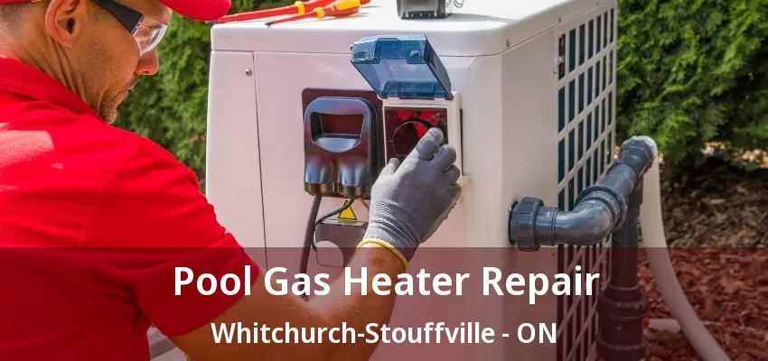 Pool Gas Heater Repair Whitchurch-Stouffville - ON