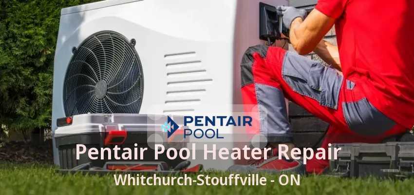 Pentair Pool Heater Repair Whitchurch-Stouffville - ON